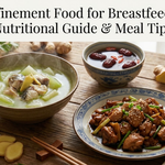 Confinement Food for Breastfeeding: Nutritional Guide & Meal Tips